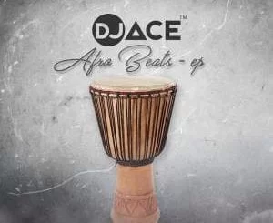 EP, DJ Ace SA, Afro Beats, download, cdq, 320kbps, audiomack, dopefile, datafilehost, toxicwap, fakaza, mp3goo ,zip, alac, zippy