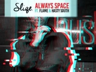 DJ Sliqe, Always Space, Flame, Hasty South, mp3, download, datafilehost, fakaza, Afro House 2018, Afro House Mix, Deep House, DJ Mix, Deep House, Afro House Music, House Music, Gqom Beats
