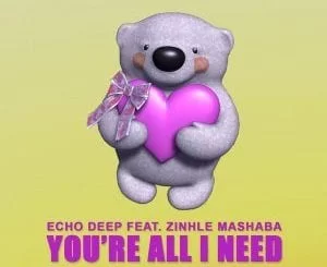 Echo Deep, You’re All I Need, Zinhle Mashaba, mp3, download, mp3 download, cdq, 320kbps, audiomack, dopefile, datafilehost, toxicwap, fakaza, mp3goo
