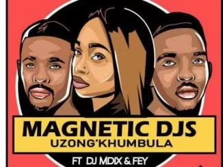 MagneticDjs – Uzong’khumbula Ft. Dj Mdix & Fey, MagneticDjs, Uzong’khumbula, Dj Mdix, Fey, mp3, download, mp3 download, cdq, 320kbps, audiomack, dopefile, datafilehost, toxicwap, fakaza, mp3goo