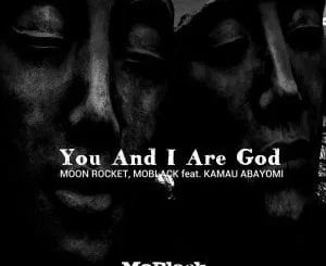 Moon Rocket & MoBlack, You And I Are God, Kamau Abayomi, mp3, download, datafilehost, fakaza, Afro House 2018, Afro House Mix, Deep House, DJ Mix, Deep House, Afro House Music, House Music