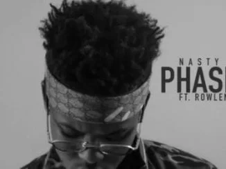 Nasty C, Phases, Rowlene, mp3, download, mp3 download, cdq, 320kbps, audiomack, dopefile, datafilehost, toxicwap, fakaza, mp3goo