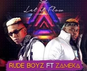 RudeBoyz, Let It Flow, Zameka, mp3, download, datafilehost, fakaza, Afro House 2018, Afro House Mix, Deep House, DJ Mix, Deep House, Afro House Music, House Musi