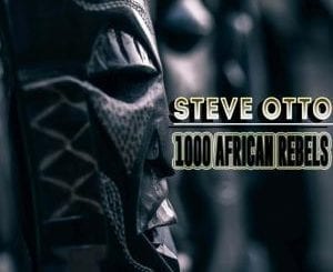 Steve Otto – 1000 African Rebels (Original Mix), Steve Otto, 1000 African Rebels, Original Mix, mp3, download, mp3 download, cdq, 320kbps, audiomack, dopefile, datafilehost, toxicwap, fakaza, mp3goo