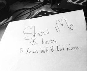 Tim Lewis – Show Me Ft. Aewon Wolf & Earl Evans, Tim Lewis, Show Me, Aewon Wolf, Earl Evans, mp3, download, mp3 download, cdq, 320kbps, audiomack, dopefile, datafilehost, toxicwap, fakaza, mp3goo