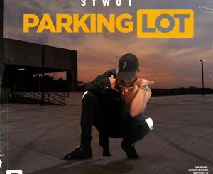 3TWO1, Parking Lot, mp3, download, datafilehost, toxicwap, fakaza