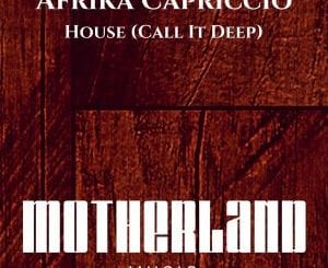 Afrika Capriccio, House (Call It Deep) (Afro House) 2017, mp3, download, datafilehost, fakaza, Afro House 2018, Afro House Mix, Deep House, DJ Mix, Deep House, Afro House Music, House Music, Gqom Beats