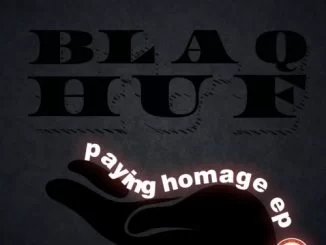 Blaq Huf, Paying Homage, download ,zip, zippyshare, fakaza, EP, datafilehost, album, Afro House 2018, Afro House Mix, Deep House Mix, DJ Mix, Deep House, Afro House Music, House Music, Gqom Beats, Gqom Songs