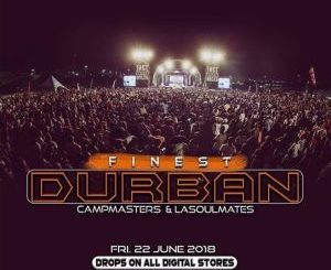 CampMasters, LaSoulMates, Finest Durban, mp3, download, datafilehost, fakaza, Afro House 2018, Afro House Mix, Deep House Mix, DJ Mix, Deep House, Afro House Music, House Music, Gqom Beats, Gqom Songs