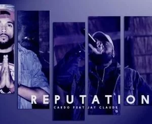 Cardo, Reputation, Jay Claude, mp3, download, datafilehost, toxicwap, fakaza