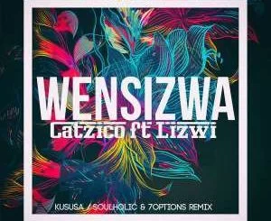 Catzico, Wezinsizwa, Kususa, Soulholic, 7Options Remix, Lizwi, mp3, download, datafilehost, fakaza, Afro House 2018, Afro House Mix, Deep House Mix, DJ Mix, Deep House, Afro House Music, House Music, Gqom Beats, Gqom Songs