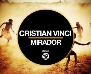 Cristian Vinci, Mirador (Original Mix), mp3, download, datafilehost, fakaza, Afro House 2018, Afro House Mix, Deep House Mix, DJ Mix, Deep House, Afro House Music, House Music, Gqom Beats, Gqom Songs