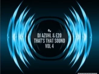DJ Azuhl, E20 , That’s That Sound Vol 4, mp3, download, datafilehost, fakaza, Afro House 2018, Afro House Mix, Deep House, DJ Mix, Deep House, Afro House Music, House Music, Gqom Beats