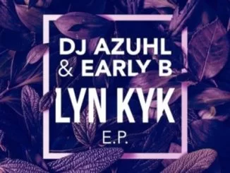 EP, DJ Azuhl, Early B, Lyn Kyk, download ,zip, zippyshare, fakaza, EP, datafilehost, album, Afro House 2018, Afro House Mix, Deep House, DJ Mix, Deep House, Afro House Music, House Music, Gqom Beats