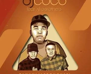 DJ Coco, Tanani (Radio Edit), Afro Brotherz, mp3, download, datafilehost, fakaza, Afro House 2018, Afro House Mix, Deep House Mix, DJ Mix, Deep House, Afro House Music, House Music, Gqom Beats, Gqom Songs
