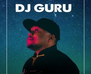 DJ Guru, You-Niverse, Melo Moore , mp3, download, datafilehost, toxicwap, fakaza