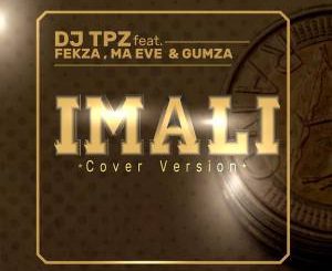 DJ TPZ, Imali (Cover Version), Fekza, Ma Eve, Gumza, mp3, download, datafilehost, fakaza, Afro House 2018, Afro House Mix, Deep House, DJ Mix, Deep House, Afro House Music, House Music, Gqom Beats