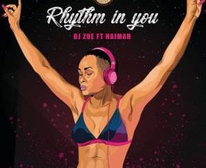 DJ Zoe, Rhythm In You, Naimah, mp3, download, datafilehost, fakaza, Afro House 2018, Afro House Mix, Deep House, DJ Mix, Deep House, Afro House Music, House Music, Gqom Beats