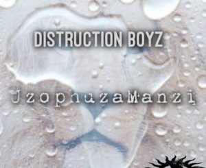 Distruction Boyz, Uzophuza Amanzi (Original Mix), mp3, download, datafilehost, fakaza, Afro House 2018, Afro House Mix, Deep House Mix, DJ Mix, Deep House, Afro House Music, House Music, Gqom Beats, Gqom Songs