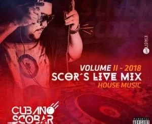 Dj Cubano Scobar, Scor’s Live Mix Vol. II, mp3, download, datafilehost, fakaza, Afro House 2018, Afro House Mix, Deep House, DJ Mix, Deep House, Afro House Music, House Music, Gqom Beats