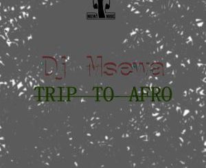 Dj Msewa, Trip To Afro (Original Mix), mp3, download, datafilehost, fakaza, Afro House 2018, Afro House Mix, Deep House Mix, DJ Mix, Deep House, Afro House Music, House Music, Gqom Beats, Gqom Songs