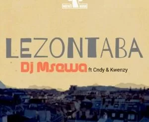 Dj Msewa, Cndy, Kwenzy, Lezontaba (Original Mix), mp3, download, datafilehost, fakaza, Afro House 2018, Afro House Mix, Deep House Mix, DJ Mix, Deep House, Afro House Music, House Music, Gqom Beats
