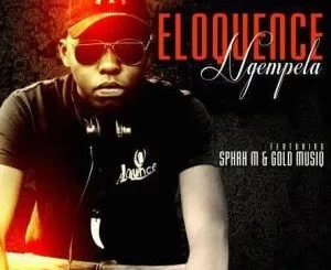 Eloquence, Ngempela, Sphah M, Gold Musiq, mp3, download, datafilehost, fakaza, Afro House 2018, Afro House Mix, Deep House Mix, DJ Mix, Deep House, Afro House Music, House Music, Gqom Beats, Gqom Songs