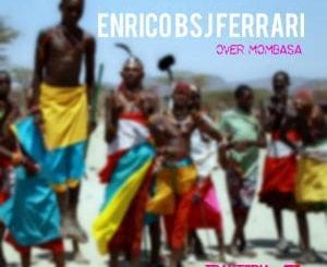 Enrico BSJ Ferrari, Over Mombasa (Original Mix) , mp3, download, datafilehost, fakaza, Afro House 2018, Afro House Mix, Deep House, DJ Mix, Deep House, Afro House Music, House Music, Gqom Beats