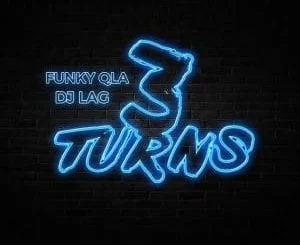 DJ Lag, Funky QLA, 3 Turns, mp3, download, datafilehost, fakaza, Afro House 2018, Afro House Mix, Deep House, DJ Mix, Deep House, Afro House Music, House Music, Gqom Beats