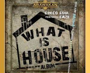 Greco Soul, Eaze, What is House (Dany Cohiba Remix), mp3, download, datafilehost, fakaza, Afro House 2018, Afro House Mix, Deep House Mix, DJ Mix, Deep House, Afro House Music, House Music, Gqom Beats