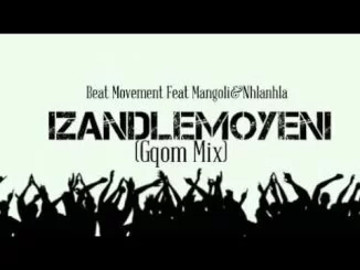 Izandlemoyeni, Beat Movement, Mangoli, mp3, download, datafilehost, fakaza, Afro House 2018, Afro House Mix, Deep House Mix, DJ Mix, Deep House, Afro House Music, House Music, Gqom Beats, Gqom Songs