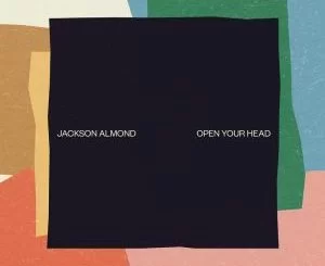 Jackson Almond, Open Your Head, mp3, download, datafilehost, fakaza, Afro House 2018, Afro House Mix, Deep House, DJ Mix, Deep House, Afro House Music, House Music, Gqom Beats