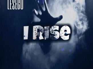 Lesego, I Rise, mp3, download, datafilehost, fakaza, Afro House 2018, Afro House Mix, Deep House, DJ Mix, Deep House, Afro House Music, House Music, Gqom Beats