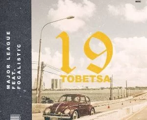 Major League, 19 Tobetsa, Focalistic, mp3, download, datafilehost, fakaza, Afro House 2018, Afro House Mix, Deep House Mix, DJ Mix, Deep House, Afro House Music, House Music, Gqom Beats, Gqom Songs