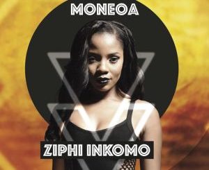 Moneoa, Ziphi Inkomo, download ,zip, zippyshare, fakaza, EP, datafilehost, album