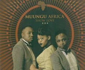 Muungu Africa, Show Love, download ,zip, zippyshare, fakaza, EP, datafilehost, album, Afro House 2018, Afro House Mix, Deep House, DJ Mix, Deep House, Afro House Music, House Music, Gqom Beats
