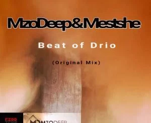 MzoDeep, Mestshe, Beat of Drio (Original Mix), mp3, download, datafilehost, fakaza, Afro House 2018, Afro House Mix, Deep House Mix, DJ Mix, Deep House, Afro House Music, House Music, Gqom Beats