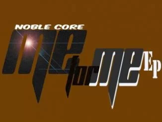 EP, Nobel Core, Me For Me, download ,zip, zippyshare, fakaza, EP, datafilehost, album, Afro House 2018, Afro House Mix, Deep House, DJ Mix, Deep House, Afro House Music, House Music, Gqom Beats