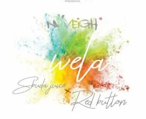 N’Veigh, Wela, Sbuda Juice, RED BUTTON, mp3, download, datafilehost, toxicwap, fakaza