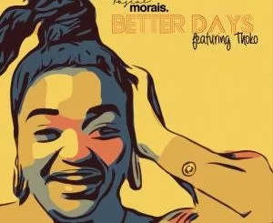 Pascal Morais, Thoko, Better Days (Original Mix), mp3, download, datafilehost, fakaza, Afro House 2018, Afro House Mix, Deep House Mix, DJ Mix, Deep House, Afro House Music, House Music, Gqom Beats