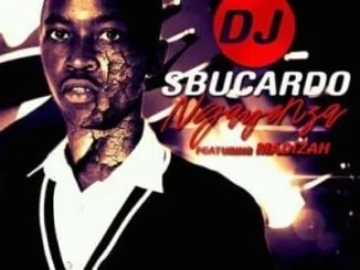 Sbucardo Da Dj, Ngayenza, Madizah, mp3, download, datafilehost, fakaza, Afro House 2018, Afro House Mix, Deep House, DJ Mix, Deep House, Afro House Music, House Music, Gqom Beats