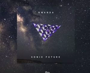 EP, Sonic Future, Rwanda, download ,zip, zippyshare, fakaza, EP, datafilehost, album, Afro House 2018, Afro House Mix, Deep House Mix, DJ Mix, Deep House, Afro House Music, House Music, Gqom Beats, Gqom Songs