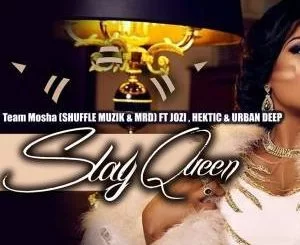 Team Mosha, Slay Queen ,Jozi, Hektic, Urban Deep, mp3, download, datafilehost, fakaza, Afro House 2018, Afro House Mix, Deep House Mix, DJ Mix, Deep House, Afro House Music, House Music, Gqom Beats