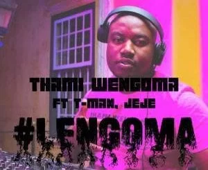 Thami Wengoma, Lengoma, Tman, Dj Jeje, mp3, download, datafilehost, fakaza, Afro House 2018, Afro House Mix, Deep House, DJ Mix, Deep House, Afro House Music, House Music, Gqom Beats
