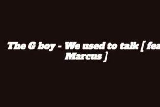 The G Boy, We Used To Talk, Marcus, mp3, download, datafilehost, toxicwap, fakaza