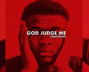 TheologyHD, God Judge Me, download ,zip, zippyshare, fakaza, EP, datafilehost, album, Afro House 2018, Afro House Mix, Deep House Mix, DJ Mix, Deep House, Afro House Music, House Music, Gqom Beats, Gqom Songs