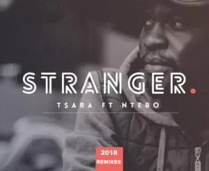 Tsara, Stranger (Katlego Nombewu Gentle Soul Remix), Ntebo, mp3, download, datafilehost, fakaza, Afro House 2018, Afro House Mix, Deep House Mix, DJ Mix, Deep House, Afro House Music, House Music, Gqom Beats, Gqom Songs