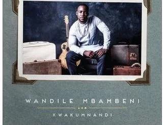 ALBUM, Wandile Mbambeni, Kwakumnandi, download ,zip, zippyshare, fakaza, EP, datafilehost, album, Afro House 2018, Afro House Mix, Deep House Mix, DJ Mix, Deep House, Afro House Music, House Music, Gqom Beats, Gqom Songs