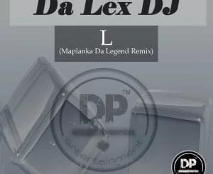 Da Lex DJ, L (Maplanka Da Legend Remix), mp3, download, datafilehost, fakaza, Afro House 2018, Afro House Mix, Deep House, DJ Mix, Deep House, Afro House Music, House Music, Gqom Beats