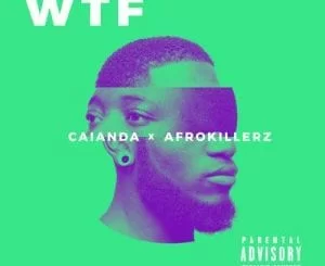 Caiandam, Afrokillerz, WTF, mp3, download, datafilehost, fakaza, Afro House 2018, Afro House Mix, Deep House, DJ Mix, Deep House, Afro House Music, House Music, Gqom Beats